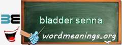 WordMeaning blackboard for bladder senna